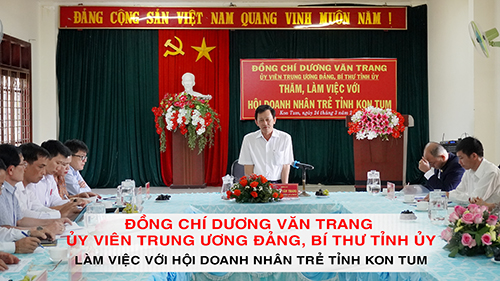Bí thư Tỉnh ủy Dương Văn Trang làm việc với Hội Doanh nhân trẻ tỉnh Kon Tum
