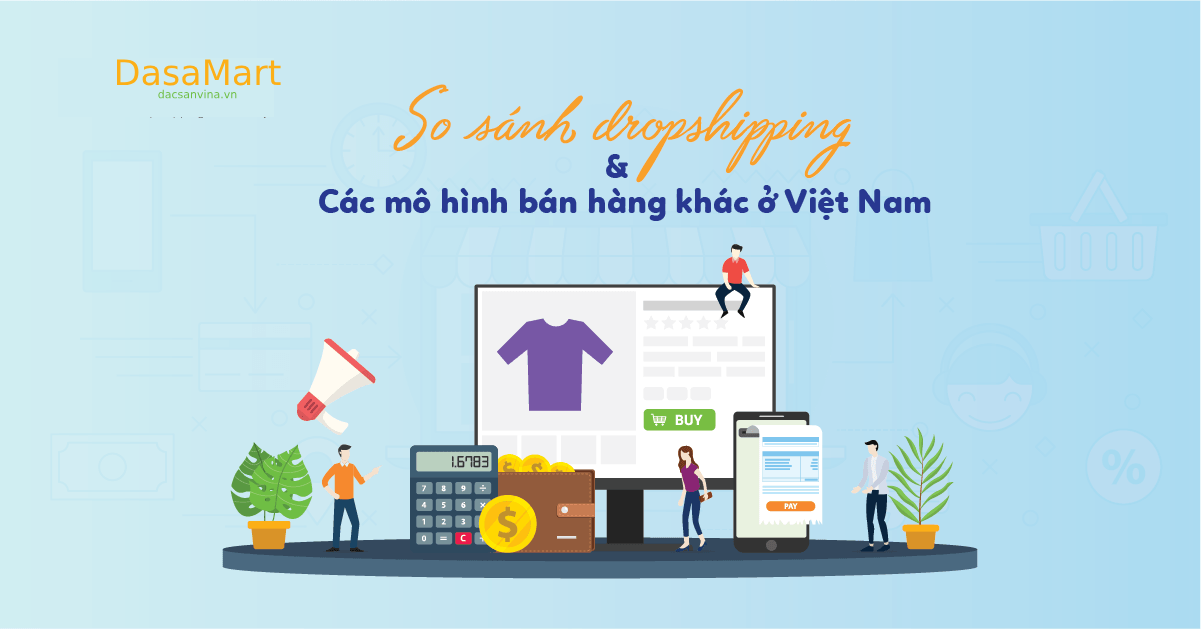 So sánh mô hình dropshipping với các mô hình bán hàng khác ở Việt Nam