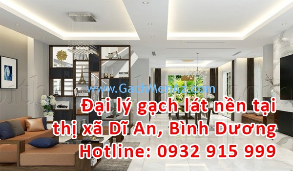 Đại lý gạch lát nền, gạch ốp tường tại thị xã Dĩ An, Bình Dương